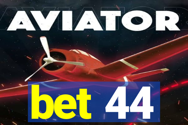 bet 44